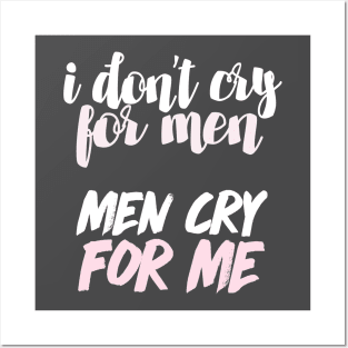 I Don't Cry For Men - Men Cry For Me / 90 Day Fiance Quote Posters and Art